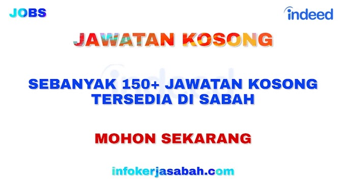 SEBANYAK 150+ JAWATAN KOSONG TERSEDIA DI SABAH