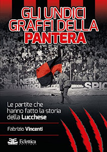 Gli undici graffi della pantera. Le partite che hanno fatto la storia della Lucchese