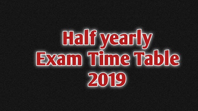 Half Yearly Exam Time Table 2019