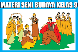 Materi Seni Budaya Kelas 9 Semester 1/2 Lengkap