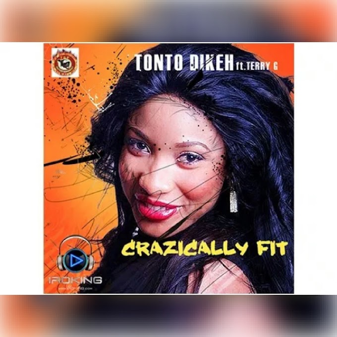 (Music) Crazically Fit - Terry G Ft Tonto Dike (Throwback Nigeria Songs) 