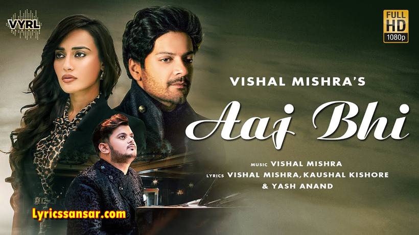 Aaj Bhi Lyrics, Vishal Mishra, Ali Fazal, Surbhi Jyoti, VYRL Originals, Latest Hindi Song 2020