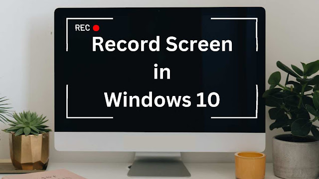 Record Screen in Windows 10