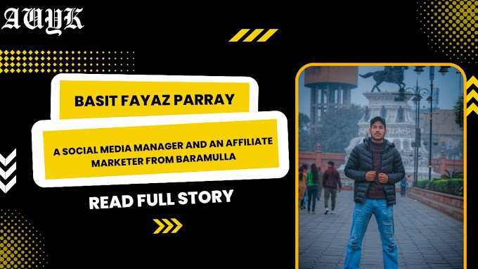 Basit Parray : A Social Media Manager and a Affiliate Marketer from Baramulla