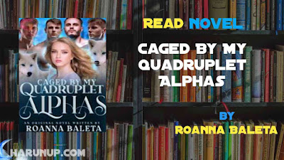Read Novel Caged By My Quadruplet Alphas by Roanna Baleta Full Episode