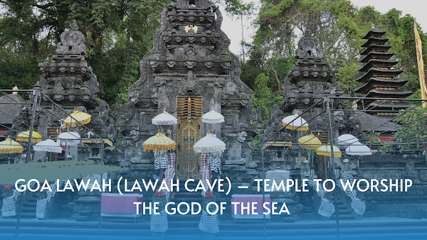 Goa Lawah (Lawah Cave) – Temple To Worship The God Of The Sea 