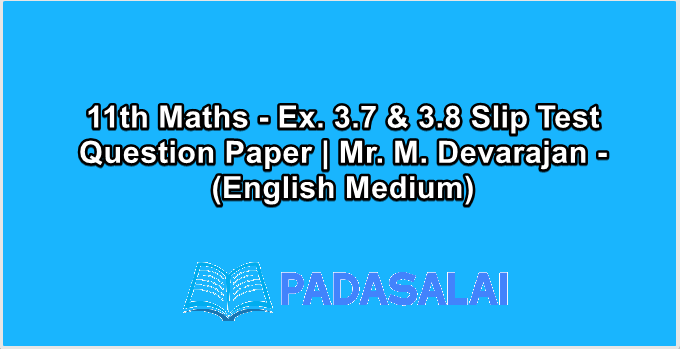 11th Maths - Ex. 3.7 & 3.8 Slip Test Question Paper | Mr. M. Devarajan - (English Medium)