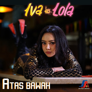 Iva Lola - Atas Bawah MP3