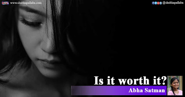 Is it worth it? - A poem by Abha Satnam