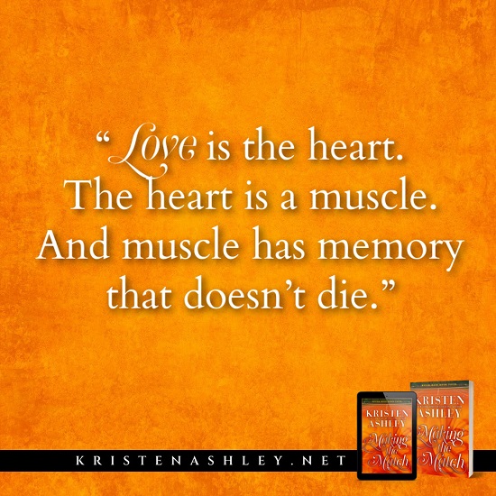 Love is the heart. The heart is a muscle. And muscle has memory that doesn’t die.