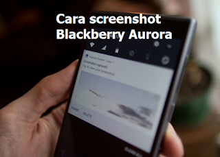 Cara screenshot blackberry Aurora untuk mendapatkan Tangkap layar di BlackBerry Aurora