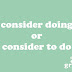 'Consider Doing' or 'Consider to Do'? Which One Is Correct? | Mastering Grammar