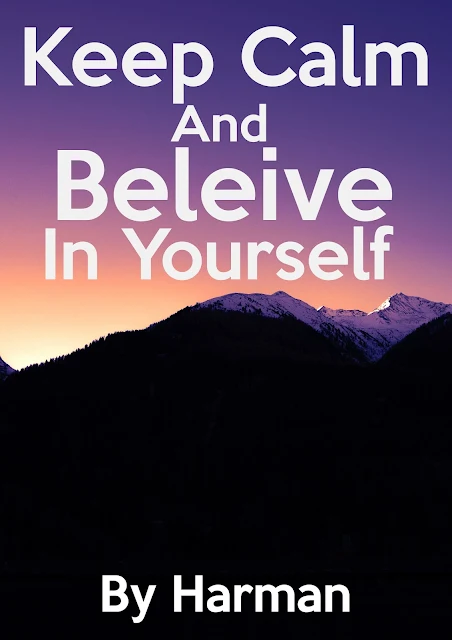 Keep Calm And Believe in Yourself by Harman Singh Bansal