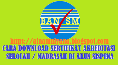  Cara Download Sertifikat Akreditasi Sekolah  CARA DOWNLOAD SERTIFIKAT AKREDITASI SEKOLAH -MADRASAH DI AKUN SISPENA