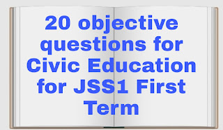20 objective questions for Civic Education for JSS1 First Term
