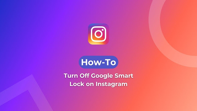 Turn Off Google Smart Lock on Instagram