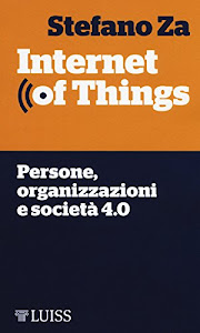 Internet of things. Persone, organizzazioni e società 4.0