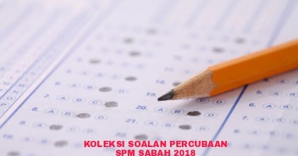 Koleksi Soalan Percubaan SPM Sabah 2018 - RUJUKAN SPM
