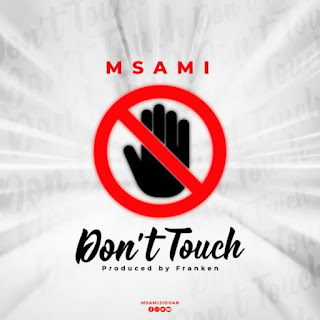 AUDIO Msami – Dont touch Mp3 Download