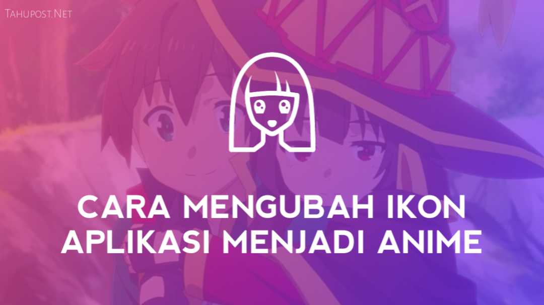 Cara Mengubah Ikon Aplikasi Menjadi Anime