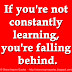 If you're not constantly learning, you're falling behind.