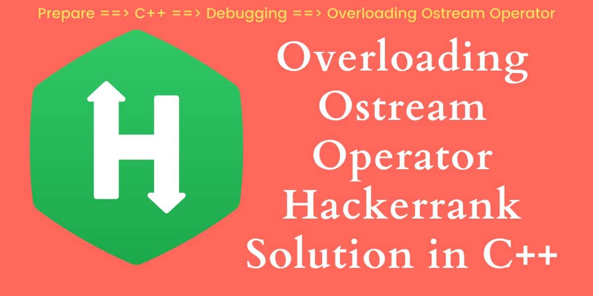 Overloading Ostream Operator Hackerrank Solution in C++