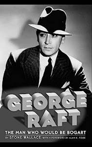 George Raft: The Man Who Would Be Bogart