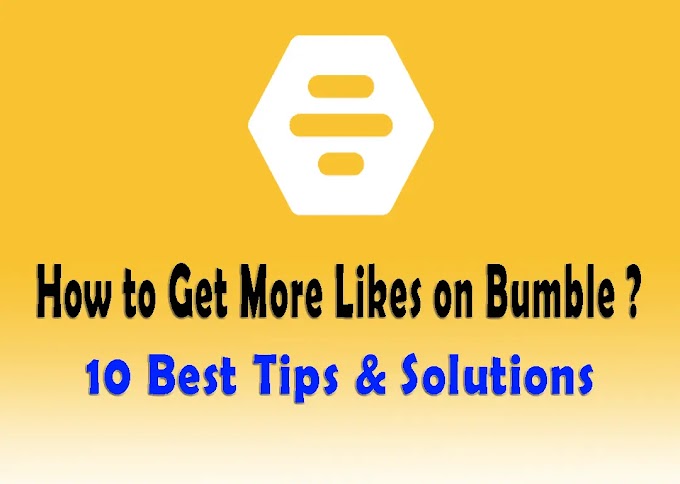 How to Get More Likes on Bumble? 10 Best Tips & Solutions