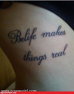 failed tattoo / misspelled tattoo: belife makes things real