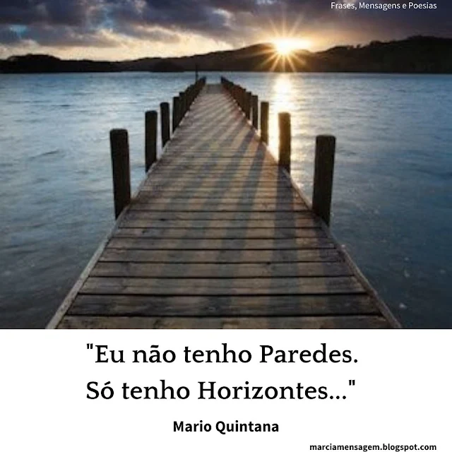 "Eu Não Tenho Paredes.  Só tenho horizontes..."  Mario Quintana