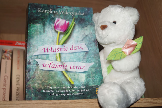 "Właśnie dziś, właśnie teraz" Karolina Wilczyńska 