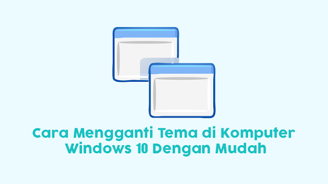 Cara Mengganti Tema di Windows 10