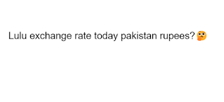 Lulu exchange rate today pakistan rupees?