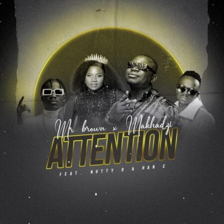 Mr Brown & Makhadzi - Attention (feat. Nutty O & Han C) [Exclusivo 2022] (Download Mp3)