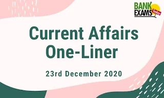 Current Affairs One-Liner: 23rd December 2020