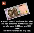  Woman steals N1,000 from a shop. Then she buys items Worth N700 from the shop using he same N1,000 and get 300 change..How much money did the the shop lose??