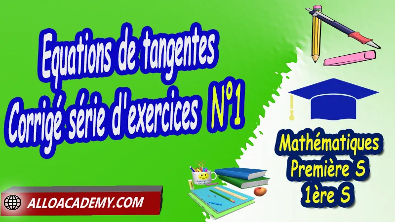 Equations de tangentes - Corrigé série d'exercices N°1 - Mathématiques Classe de première s (1ère S) PDF Equations de tangentes - Série d'exercices corrigés - Mathématiques Classe de première s (1ère S) PDF Étude des fonctions Fonctions de référence Variation des fonctions associées Tracer une fonction affine Tangente à une courbe (Approche graphique) Equations de tangentes Cours de l'étude des fonctions de première S (1ère s)- Lycée Résumé cours de l'étude des fonctions de première S (1ère s)- Lycée Exercices corrigés de l'étude des fonctions de première S (1ère s)- Lycée Série d'exercices corrigés de l'étude des fonctions de première S (1ère s)- Lycée Contrôle corrigé de l'étude des fonctions de première S (1ère s)- Lycée Travaux dirigés td de l'étude des fonctions de première S (1ère s)- Lycée Mathématiques Lycée première S (1ère s) Maths Programme France Mathématiques niveau lycée Mathématiques Classe de première S Tout le programme de Mathématiques de première S France maths 1ère s1 pdf mathématiques première s pdf programme 1ère s maths cours maths première s nouveau programme pdf toutes les formules de maths 1ère s pdf maths 1ère s exercices corrigés pdf mathématiques première s exercices corrigés exercices corrigés maths 1ère c pdf Système éducatif en France Le programme de la classe de première S en France Le programme de l'enseignement de Mathématiques Première S (1S) en France Mathématiques première s Fiches de cours Les maths au lycée avec de nombreux cours et exercices corrigés pour les élèves de Première S 1ère S programme enseignement français Première S Le programme de français au Première S cours de maths cours particuliers maths cours de maths en ligne cours maths cours de maths particulier prof de maths particulier apprendre les maths de a à z exo maths cours particulier maths prof de math a domicile cours en ligne première S recherche prof de maths à domicile cours particuliers maths en ligne