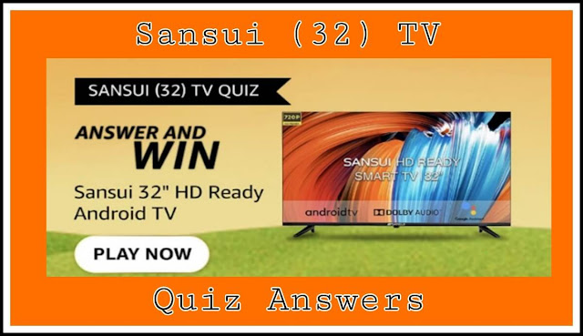 Sansui TV Quiz Answers : 5 सवालों के जवाब दे और जीते Sansui (32) TV