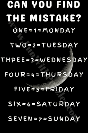 CAN YOU FIND THE MISTAKE? ONE=1=MONDAY, TWO=2=TUESDAY, THPEE=3=WEDNESDAY, FOUR=4=THURSDAY, FIVE=5=FRIDAY, SIX=6=SATURDAY, SEVEN=7=SUNDAY