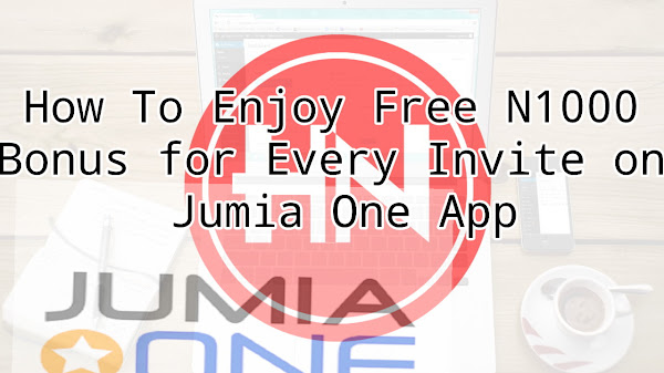 How To Enjoy Free N1000 Bonus for Every Invite on Jumia One App