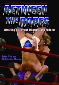 Between The Ropes: Wrestling's Greatest Triumphs and Failures (English Edition)