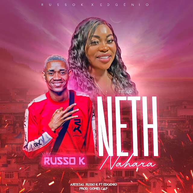 Russo K Feat. Edgénio - Neth Nahara (Kuduro) Download Mp3