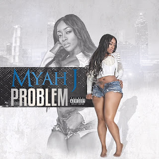 New Music Alert, Problem, Myah J, New Hip Hop, Music, msmyah, New Single, Hip Hop Everything, Team Bigga Rankin, Promo Vatican,