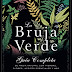 La bruja verde: guía completa de magia natural con hierbas, flores, aceites esenciales y más