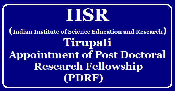 Indian Institute of Science Education and Research (IISR) Tirupati for Appointment of Post Doctoral Research Fellowship /2019/10/iiser-tirupati-post-doctoral-research-fellowship-pdrf-program-for-appointment-of-post-doctoral-fellows.html