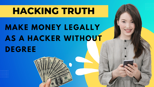 Make money legally as a Hacker without degree