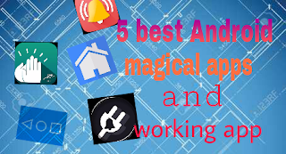 5 best apps ,android tricks,magical app