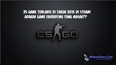 25 Game Paling Laris atau Terlaris 2015 di Steam