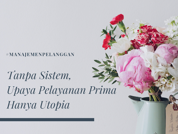 Tanpa Sistem, Upaya Pelayanan Prima Hanya Utopia