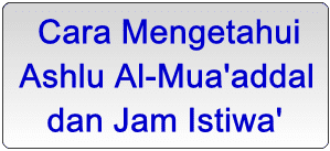 Cara Mengetahui Ashlu Al-Muaddal dan Jam Istiwa